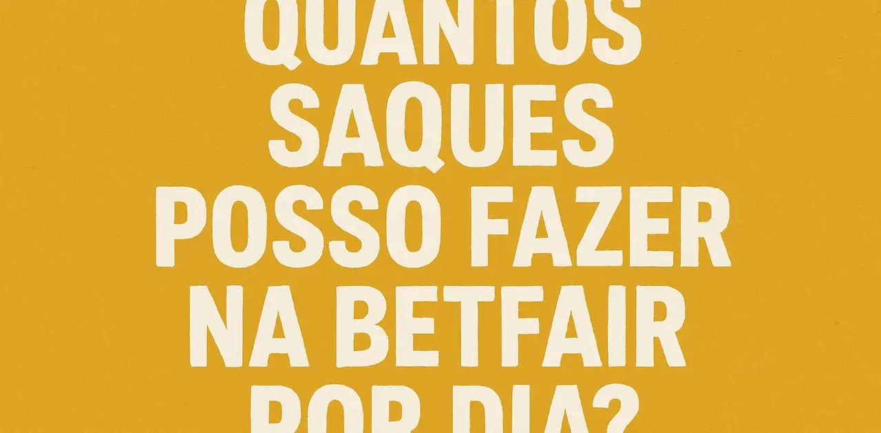 Quantos Saques Posso Fazer na Betfair por Dia?